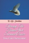 Book cover for Through The Flames We Survived Cancer