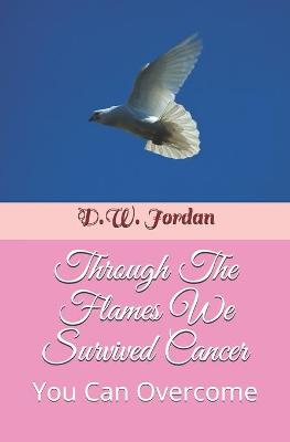 Book cover for Through The Flames We Survived Cancer