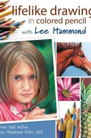 Cover of Lifelike Drawing in Colored Pencil with Lee Hammond