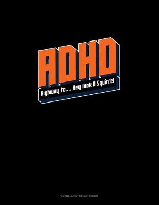 Cover of ADHD Highway To.. Hey Look A Squirrel
