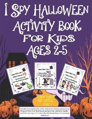 Book cover for I Spy Halloween Activity Book for Kids Ages 2-5
