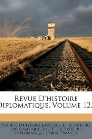 Cover of Revue D'Histoire Diplomatique, Volume 12...