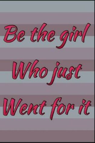 Cover of Be The Girl Who Just Went For It