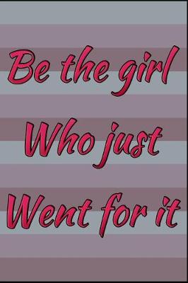 Book cover for Be The Girl Who Just Went For It