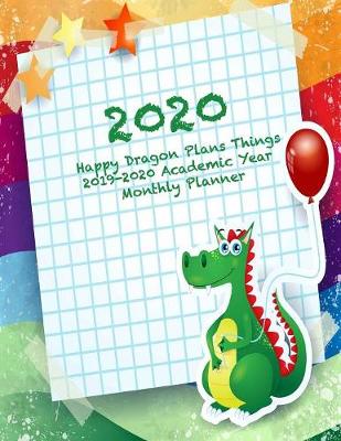 Cover of 2020 Happy Dragon Plans Things 2019-2020 Academic Year Monthly Planner