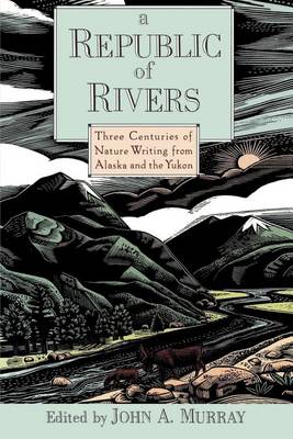 Book cover for Republic of Rivers, A: Three Centuries of Nature Writing from Alaska and the Yukon