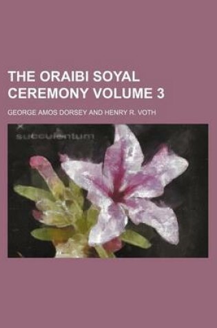 Cover of The Oraibi Soyal Ceremony Volume 3