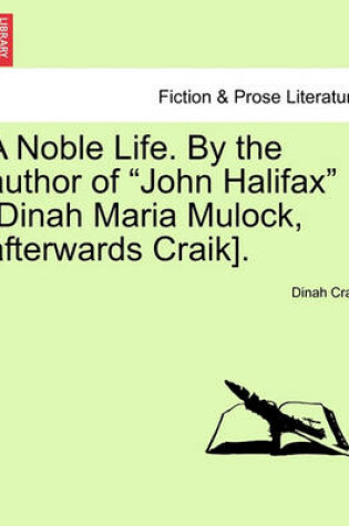 Cover of A Noble Life. by the Author of "John Halifax" [Dinah Maria Mulock, Afterwards Craik].