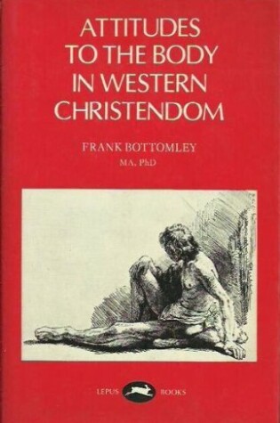 Cover of Attitudes to the Body in Western Christendom