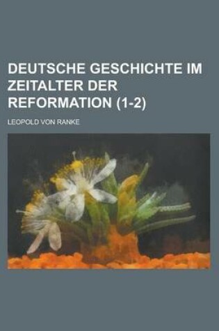 Cover of Deutsche Geschichte Im Zeitalter Der Reformation (1-2 )