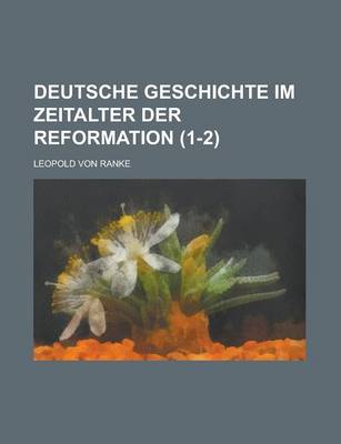 Book cover for Deutsche Geschichte Im Zeitalter Der Reformation (1-2 )