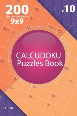 Cover of Calcudoku - 200 Easy to Master Puzzles 9x9 (Volume 10)