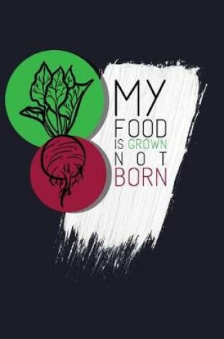 Cover of My Food Is Grown Not Born