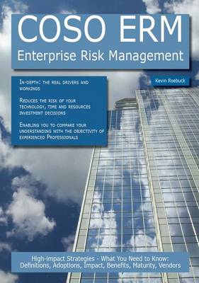 Book cover for Coso Erm - Enterprise Risk Management: High-Impact Strategies - What You Need to Know: Definitions, Adoptions, Impact, Benefits, Maturity, Vendors