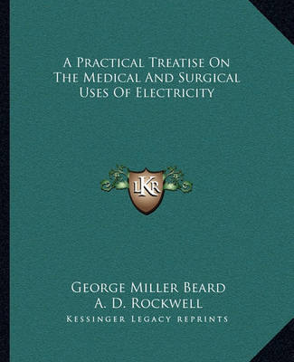 Book cover for A Practical Treatise on the Medical and Surgical Uses of Electricity