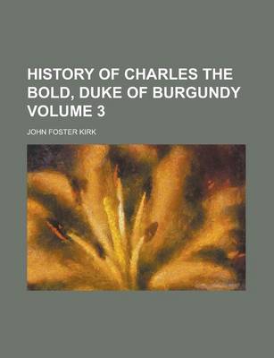 Book cover for History of Charles the Bold, Duke of Burgundy Volume 3