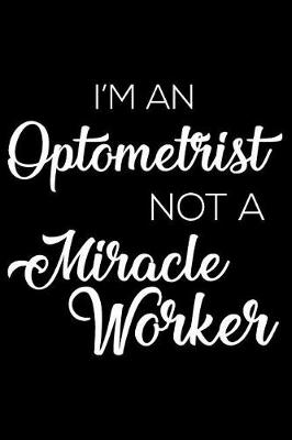 Book cover for I'm an Optometrist Not a Miracle Worker