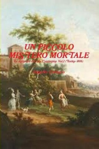 Cover of UN PICCOLO MISTERO MORTALE - Le indagini di Lady Costantine Vol.2 (Torino 1806)