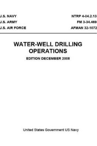 Cover of NTRP 4-04.2.13 FM 3-34.469 AFMAN 32-1072 Water-Well Drilling Operations December 2008