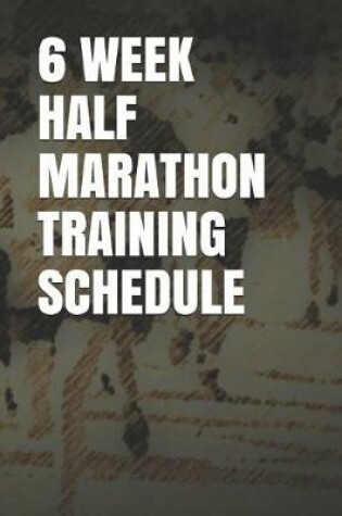 Cover of 6 Week Half Marathon Training Schedule