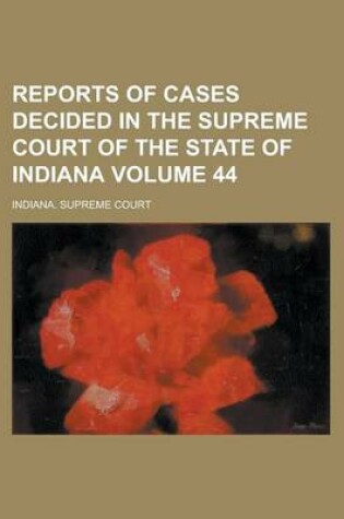 Cover of Reports of Cases Decided in the Supreme Court of the State of Indiana Volume 44