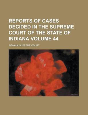 Book cover for Reports of Cases Decided in the Supreme Court of the State of Indiana Volume 44