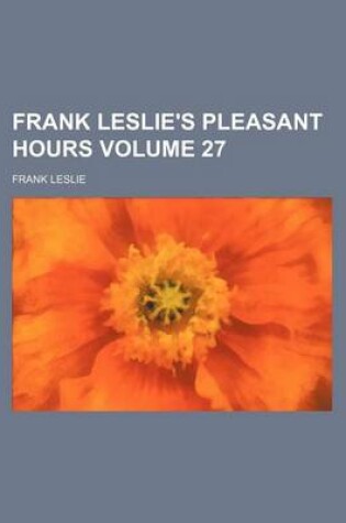 Cover of Frank Leslie's Pleasant Hours Volume 27