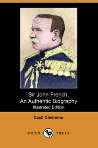 Cover of Sir John French, an Authentic Biography (Illustrated Edition) (Dodo Press)