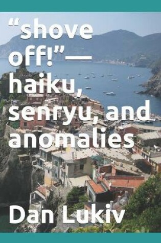 Cover of "shove off!"-haiku, senryu, and anomalies