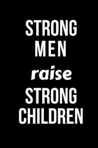 Cover of Strong Men Raise Strong Children