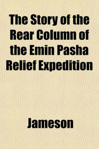 Cover of The Story of the Rear Column of the Emin Pasha Relief Expedition