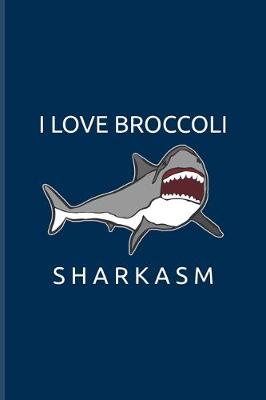 Book cover for I Love Broccoli Sharkasm