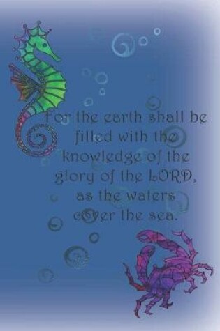 Cover of For the earth shall be filled with the knowledge of the glory of the LORD, as the waters cover the sea.