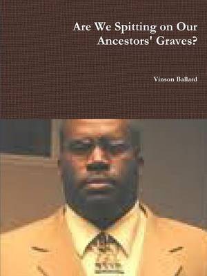 Book cover for Are We Spitting on Our Ancestors' Graves?
