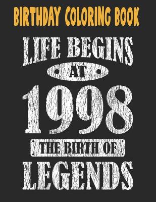 Book cover for Birthday Coloring Book Life Begins At 1998 The Birth Of Legends