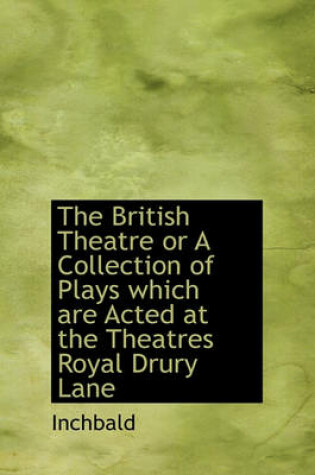 Cover of The British Theatre or a Collection of Plays Which Are Acted at the Theatres Royal Drury Lane