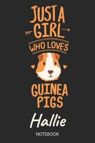 Cover of Just A Girl Who Loves Guinea Pigs - Hallie - Notebook