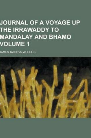 Cover of Journal of a Voyage Up the Irrawaddy to Mandalay and Bhamo Volume 1
