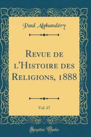 Cover of Revue de l'Histoire Des Religions, 1888, Vol. 17 (Classic Reprint)