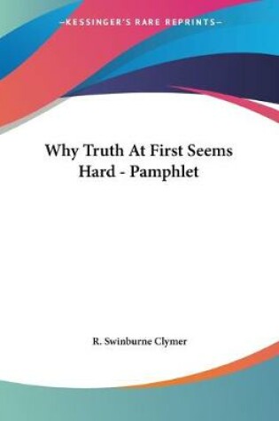 Cover of Why Truth At First Seems Hard - Pamphlet
