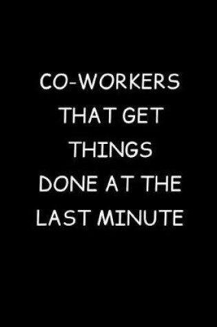 Cover of Co-workers That Get Things Done At The Last Minute