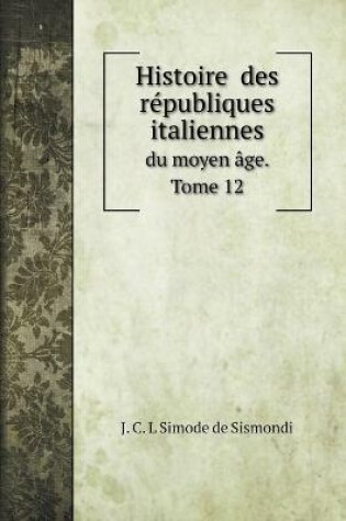 Cover of Histoire des republiques italiennes