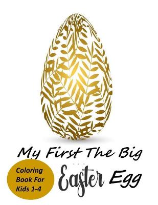 Book cover for my first THE BIG EASTER EGG Coloring Book For Kids 1-4