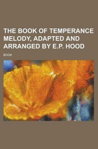 Cover of The Book of Temperance Melody, Adapted and Arranged by E.P. Hood