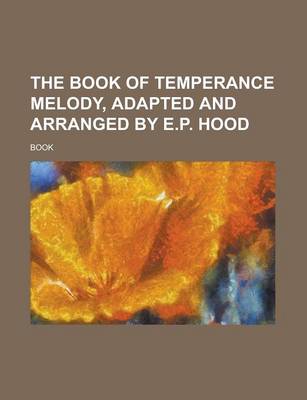 Book cover for The Book of Temperance Melody, Adapted and Arranged by E.P. Hood