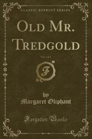 Cover of Old Mr. Tredgold, Vol. 1 of 2 (Classic Reprint)