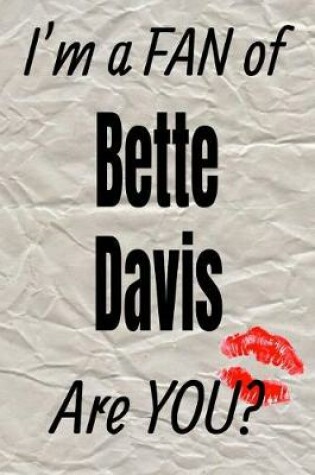 Cover of I'm a Fan of Bette Davis Are You? Creative Writing Lined Journal