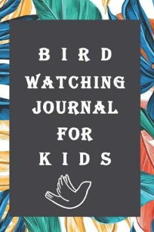 Cover of Bird Watching Journal For Kids