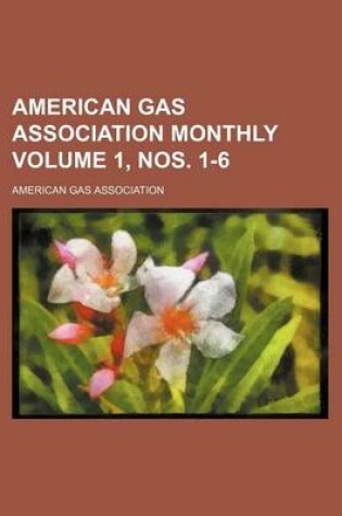 Cover of American Gas Association Monthly Volume 1, Nos. 1-6