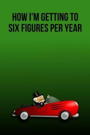 Cover of How I'm Getting to Six Figures Per Year